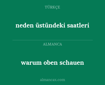 warum oben schauen - neden üstündeki saatleri