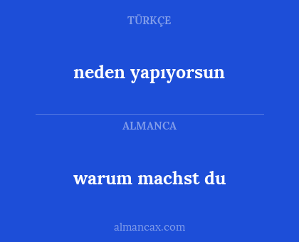 neden yapıyorsun - warum machst du