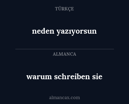 neden yazıyorsun - warum schreiben sie