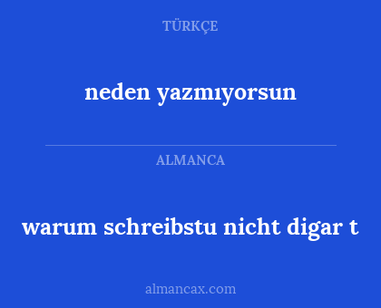 neden yazmıyorsun - warum schreibstu nicht digar t