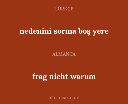 nedenini sorma boş yere - frag nicht warum