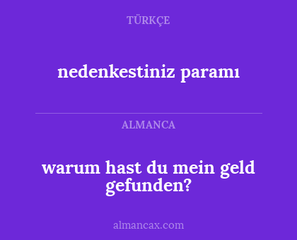 nedenkestiniz paramı - warum hast du mein geld gefunden?