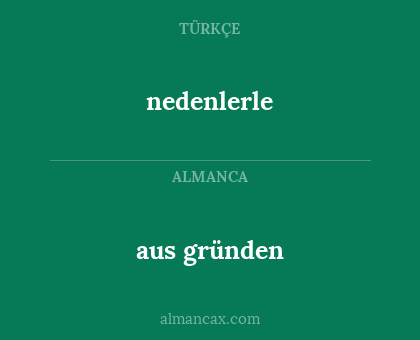 aus gründen - nedenlerle
