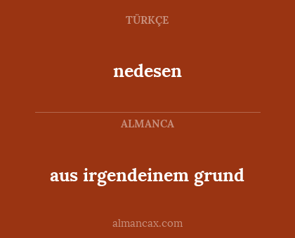 nedesen - aus irgendeinem grund