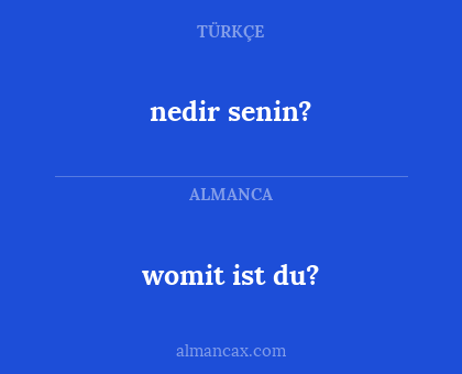 womit ist du? - nedir senin?