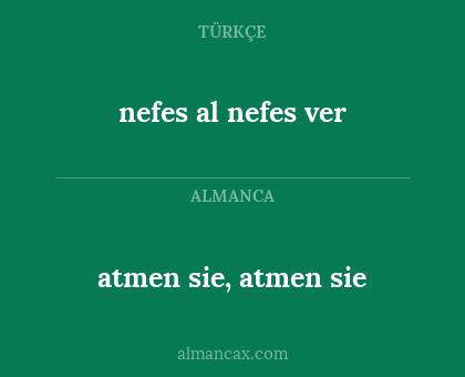 atmen sie, atmen sie - nefes al nefes ver