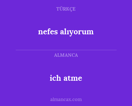 ich atme - nefes alıyorum