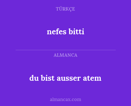 nefes bitti - du bist ausser atem