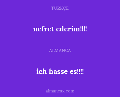 ich hasse es!!!! - nefret ederim!!!!