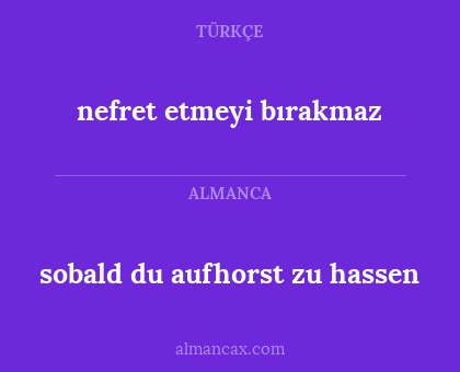 nefret etmeyi bırakmaz - sobald du aufhorst zu hassen