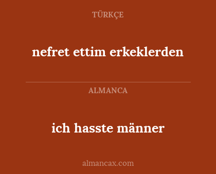 ich hasste männer - nefret ettim erkeklerden