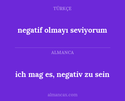 negatif olmayı seviyorum - ich mag es, negativ zu sein