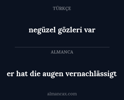 er hat die augen vernachlässigt - negüzel gözleri var