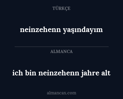 neinzehenn yaşındayım - ich bin neinzehenn jahre alt
