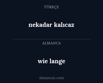 nekadar kalıcaz - wie lange