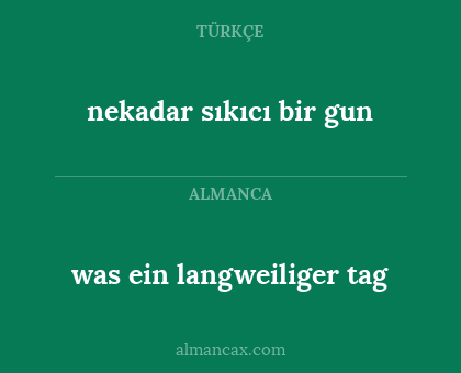 nekadar sıkıcı bir gun - was ein langweiliger tag