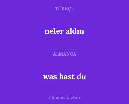 neler aldın - was hast du