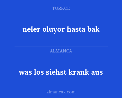 neler oluyor hasta bak - was los siehst krank aus