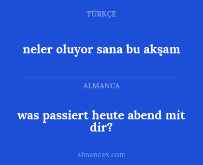 was passiert heute abend mit dir? - neler oluyor sana bu akşam