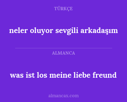 was ist los meine liebe freund - neler oluyor sevgili arkadaşım
