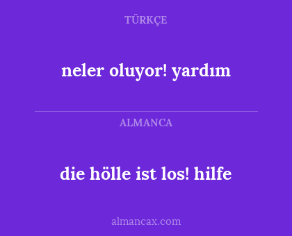 die hölle ist los! hilfe - neler oluyor! yardım