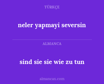 neler yapmayi seversin - sind sie sie wie zu tun
