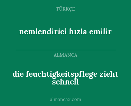 nemlendirici hızla emilir - die feuchtigkeitspflege zieht schnell
