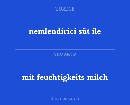 mit feuchtigkeits milch - nemlendirici süt ile