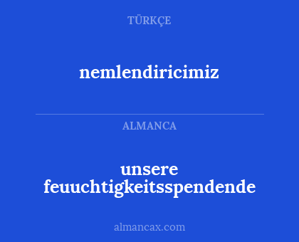 unsere feuuchtigkeitsspendende - nemlendiricimiz