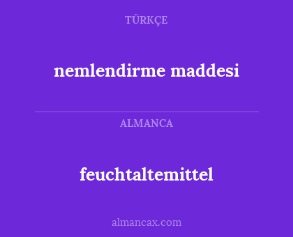 nemlendirme maddesi - feuchtaltemittel