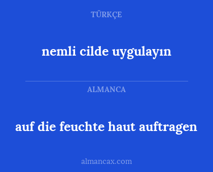 auf die feuchte haut auftragen - nemli cilde uygulayın