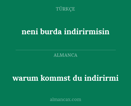 neni burda indirirmisin - warum kommst du indirirmi
