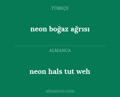 neon hals tut weh - neon boğaz ağrısı
