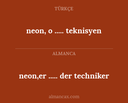 neon, o ..... teknisyen - neon,er ..... der techniker