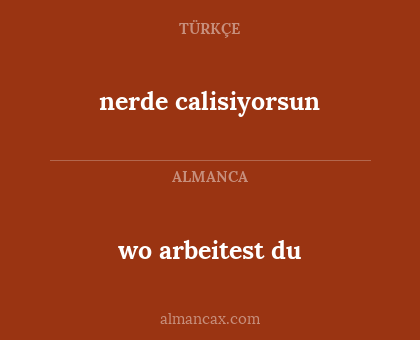 wo arbeitest du - nerde calisiyorsun