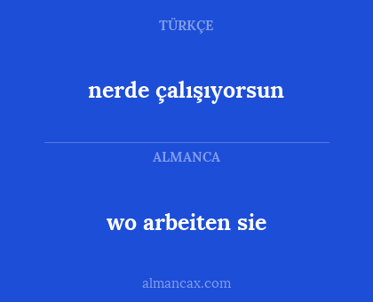 nerde çalışıyorsun - wo arbeiten sie