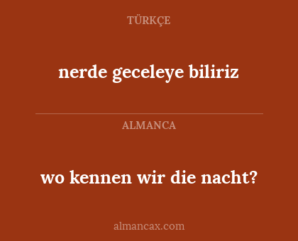 wo kennen wir die nacht? - nerde geceleye biliriz