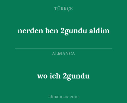 wo ich 2gundu - nerden ben 2gundu aldim