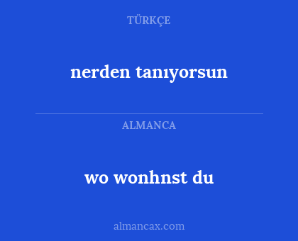 wo wonhnst du - nerden tanıyorsun