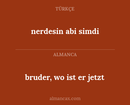 nerdesin abi simdi - bruder, wo ist er jetzt