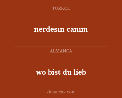 wo bist du lieb - nerdesın canım