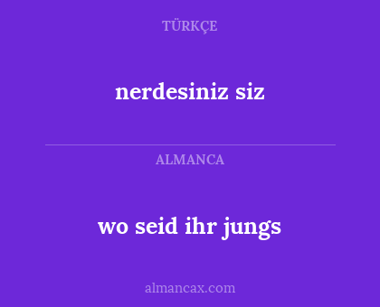 wo seid ihr jungs - nerdesiniz siz
