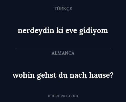 nerdeydin ki eve gidiyom - wohin gehst du nach hause?