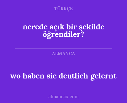 nerede açık bir şekilde öğrendiler? - wo haben sie deutlich gelernt
