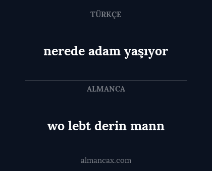 wo lebt derin mann - nerede adam yaşıyor