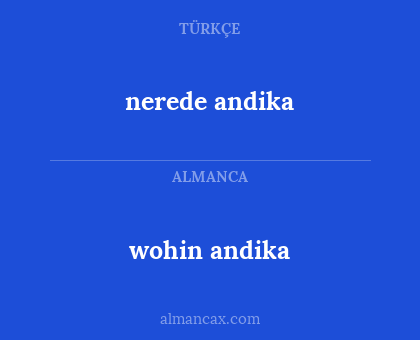 nerede andika - wohin andika