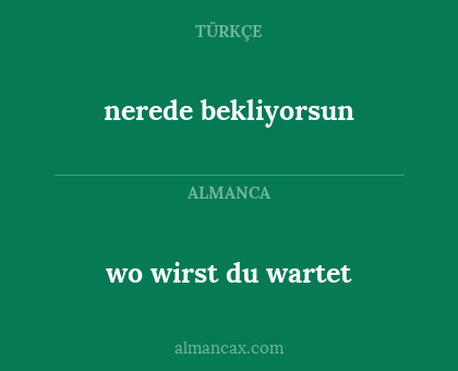 nerede bekliyorsun - wo wirst du wartet