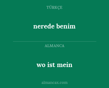 wo ist mein - nerede benim