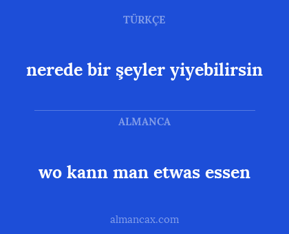 wo kann man etwas essen - nerede bir şeyler yiyebilirsin