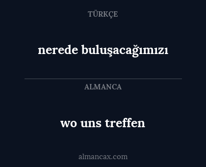 nerede buluşacağımızı - wo uns treffen